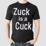 Zuck Is A Cuck Shirt