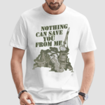 Nothing Can Save You From Me Shirt