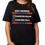 Easy Decision Convicted Felon Than A Confused Fella Shirt