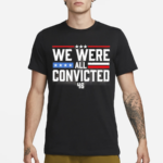 We Were All Convicted 46 Shirt