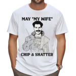 May My Wife Chip And Shatter Shirt