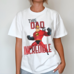 Premium Mr Incredible This Dad Is Incredible Shirt