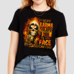 Skull Death I Hope Karma Slaps You In The Face Before I Do Shirt