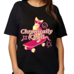 Gotfunny Chronically Ch Ill Shirt