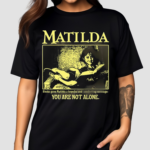 Matilda Books Gave Matilda A Hopeful And Comforting Message You Are Not Alone Shirt
