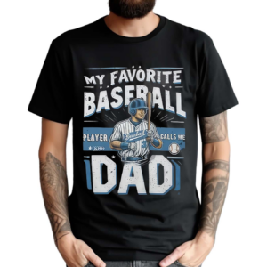 My Favorite Baseball Player 3 Calls Me Dad Shirt