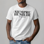 Benjychavez Siempre Humilde Shirt