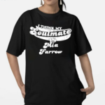 I Think My Soulmate Mia Farrow Shirt