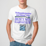 Methanphetamines And Dental Visits Don’t Mix It Could Cost Your Life Shirt