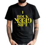 I Rock Geek Shit Shirt