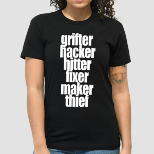 Grifter Hacker Hitter Fixer Maker Thief Shirt