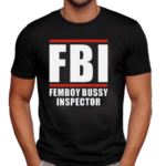 FBI Femboy Bussy Inspector Shirt