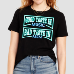 Good Taste In Music Bad Taste In Men Shirt