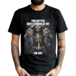 You Better Quit Staring At Me I Am Shy Shirt