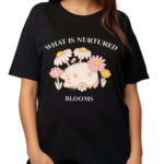 What Is Nurtured Blooms Limited Shirt