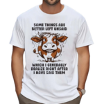 Some Things Are Better Left Unsaid Shirt