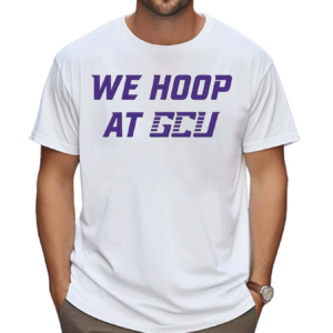 Gcu Mbb We Hoop At Gcu Shirt