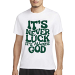 Jacque Aye Wearing It’s Never Luck It’s Always God Shirt