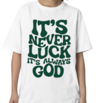 Jacque Aye Wearing It’s Never Luck It’s Always God Shirt