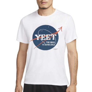 Yeet The Rich To Outer Space Shirt