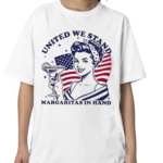 United We Stand Margaritas In Hand Shirt