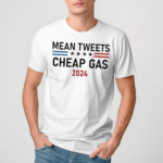 Mean Tweets and Cheap Gas 2024 Shirt