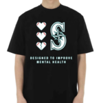 2024 Mariners Designed To Improve Mental Heath Shirt