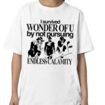 I Survived Wonder Of U By Not Pursuing Endless Calamity Shirt