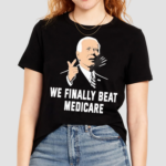 We Finally Beat Medicare Shirt