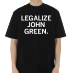 Legalize John Green Shirt