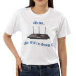 Oh No The Wifi Is Down Shirt