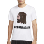 Jesus Be Born Again The World Says You’re Born This Way Shirt