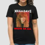 Mega Dave Wrote Em All Shirt