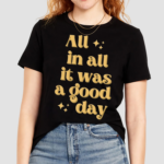 All In All It Was A Good Day Shirt