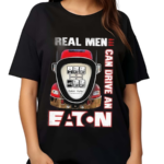 Real Men Can Drive An Eaton Shirt