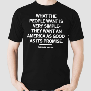 Barbara Jordan Quote What The People Want Is Very Simple Shirt