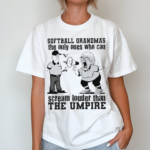 Softball Grandmas The Only Ones Who Can Scream Louder Than The Umpire Shirt