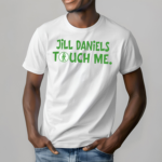 Jill Daniels Touched Me Shirt