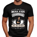 Dean Cain Makes Me Happy You Not So Much 2024 Shirt