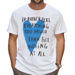 Beautiful Bastard Feel Everything Shirt