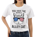 You Have The Morals Of An Alley Cat Funny Joke Shirt