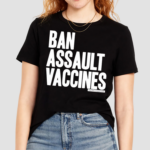 Ban Assault Vaccines Shirt