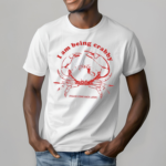 I Am Being Crabby Please Come Back Later Shirt