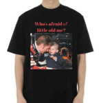 Max Verstappen Whos Afraid Of Little Old Me Shirt