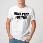 In My Imma Pray For You Era Shirt