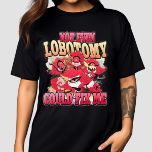 Not Even Lobotomy Could Fix Me Shirt