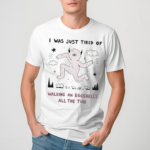 I Was Just Tired Of Walking On Eggshells All The Time Shirt