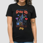 Just Because You Grow Up Doesnt Mean You Have To Feel Less Joy Shirt