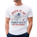 Back It Up Terry Put It In Reverse Shirt