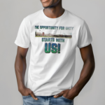 The Opportunity For Unity Starts With Us Shirt